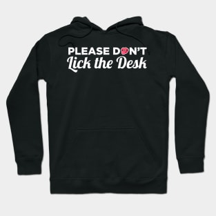 Please Do Not Lick The Desk - School Teacher Gifts Hoodie